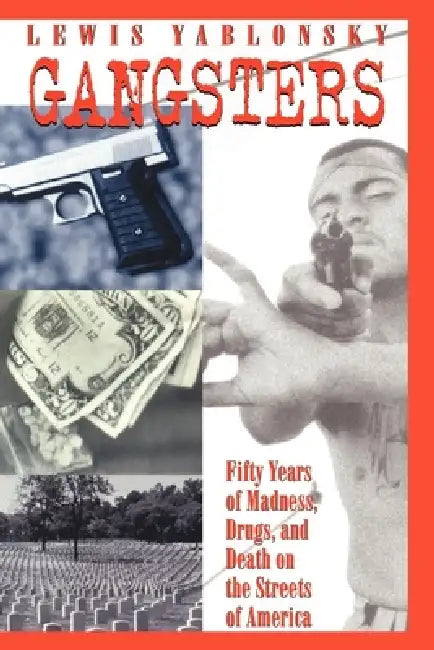 Gangsters: 50 Years of Madness, Drugs, and Death on the Streets of America by Lewis Yablonsky