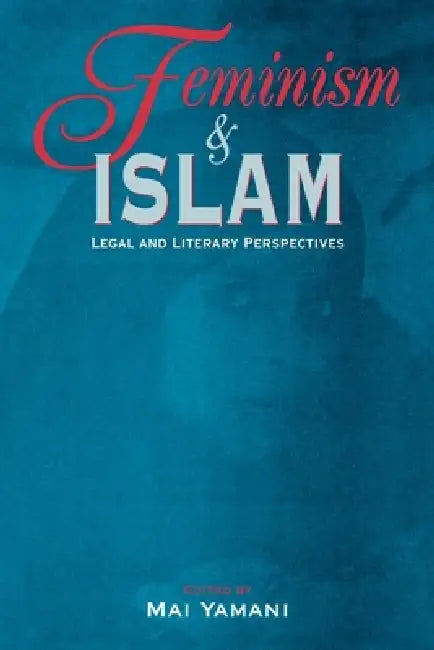 Feminism and Islam: Legal and Literary Perspectives by Mai Yamani