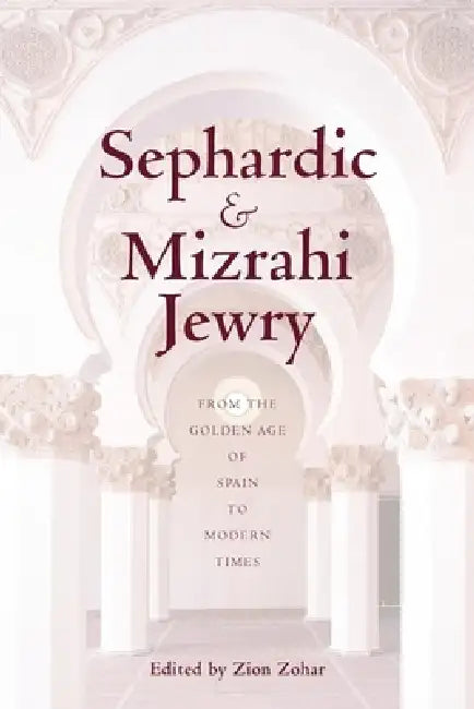 Sephardic and Mizrahi Jewry: From the Golden Age of Spain to Modern Times by Zion Zohar
