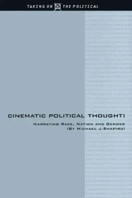 Cinematic Political Thought: Narrating Race, Nation and Gender by Michael Shapiro