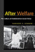 After Welfare: The Culture of Postindustrial Social Policy by Sanford F. Schram
