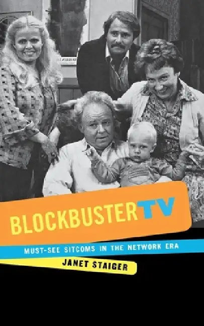 Blockbuster TV: Must-See Sitcoms in the Network Era by Janet Staiger