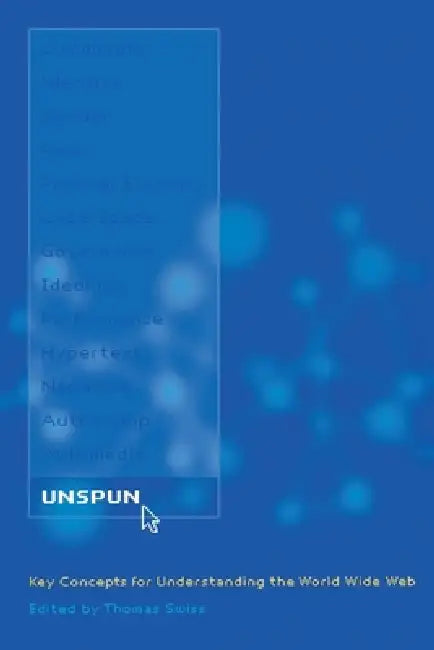 Unspun: Key Concepts for Understanding the World Wide Web by Thomas B. Swiss
