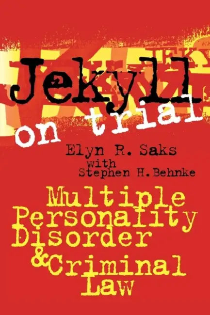 Jekyll on Trial: Multiple Personality Disorder and Criminal Law by Elyn R. Saks, Stephen H. Behnke