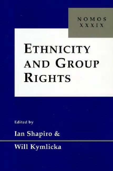 Ethnicity and Group Rights: Nomos XXXIX by Ian Shapiro, Will Kymlicka