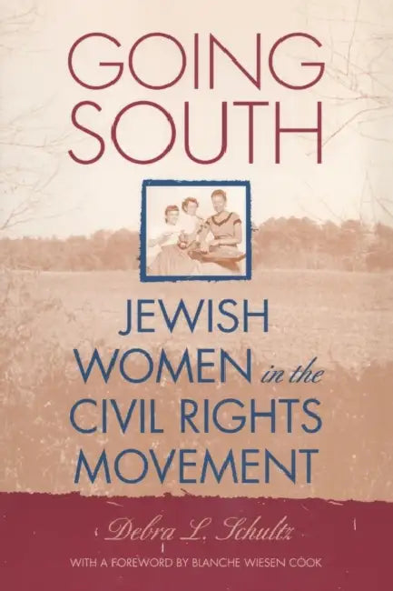 Going South: Jewish Women in the Civil Rights Movement by Debra L. Schultz, Blanche Wiesen Cook