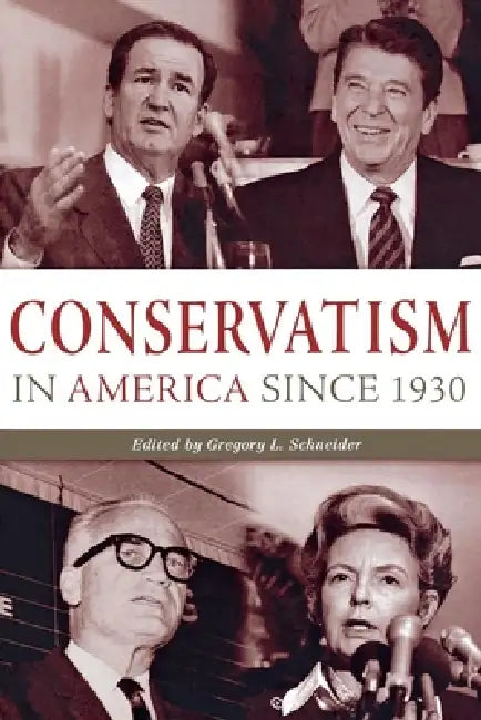 Conservatism in America Since 1930: A Reader by Gregory L. Schneider