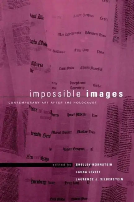 Impossible Images: Contemporary Art After the Holocaust by Shelley Hornstein, Laurence J. Silberstein, Laura Levitt