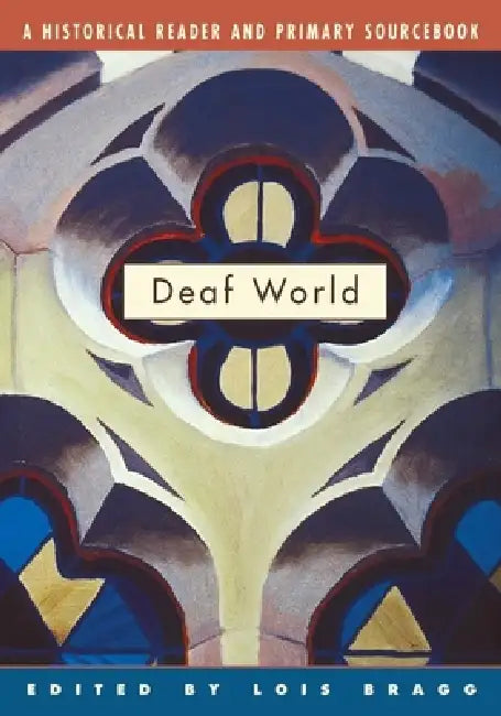 Deaf World: A Historical Reader and Primary Sourcebook by Lois Bragg