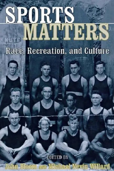 Sports Matters: Race, Recreation, and Culture by John Bloom, Michael Willard