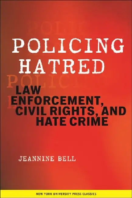 Policing Hatred: Law Enforcement, Civil Rights, and Hate Crime by Jeannine Bell