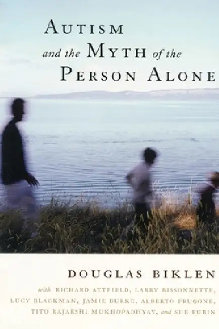 Autism and the Myth of the Person Alone by Douglas Biklen, Richard Attfield, Larry Bissonnette