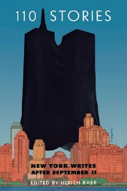 110 Stories: New York Writes After September 11 by Ulrich Baer