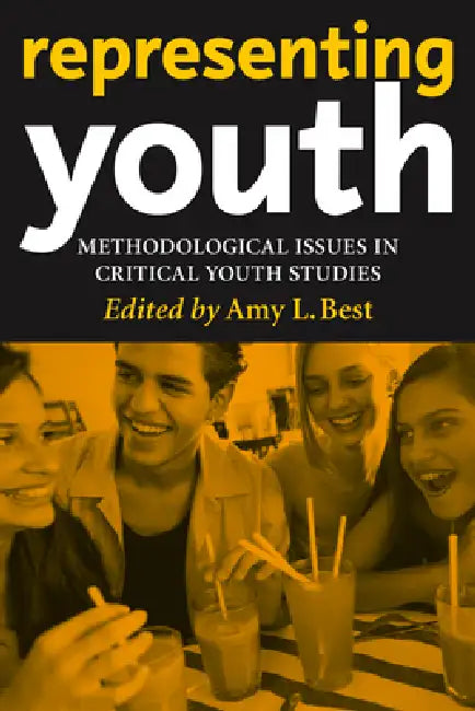 Representing Youth: Methodological Issues in Critical Youth Studies by Amy L. Best