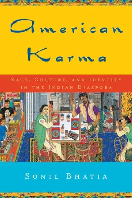American Karma: Race, Culture, and Identity in the Indian Diaspora by Sunil Bhatia