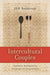 Intercultural Couples: Crossing Boundaries, Negotiating Difference by Jill M. Bystydzienski