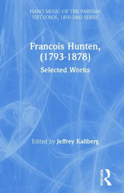 Francois Hunten, (1793-1878): Selected Works by Jeffrey Kallberg