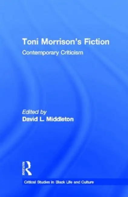Toni Morrison's Fiction: Contemporary Criticism by David L. Middleton