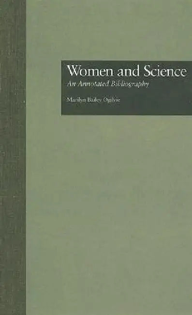Women And Science: An Annotated Bibliography by Marilyn B. Ogilvie