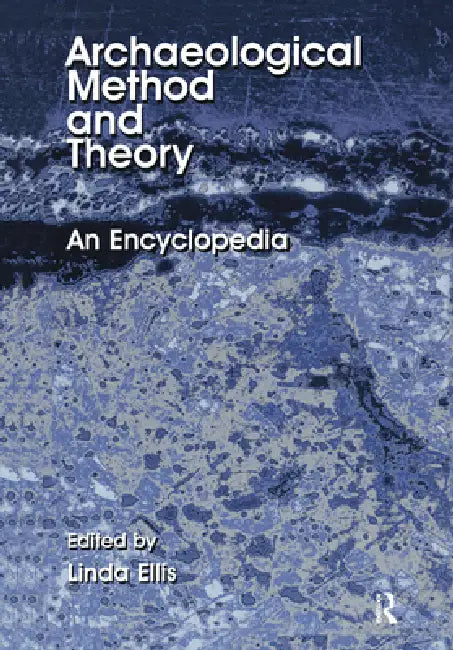 Archaeological Method and Theory: An Encyclopedia by Linda Ellis