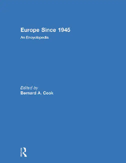 Europe Since 1945: An Encyclopedia by Cook Bernard A.