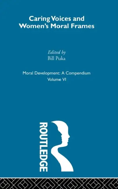 Caring Voices and Women's Moral Frames: Gilligan's View by Bill Puka