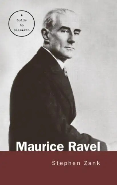 Maurice Ravel: A Guide to Research by Stephen Zank