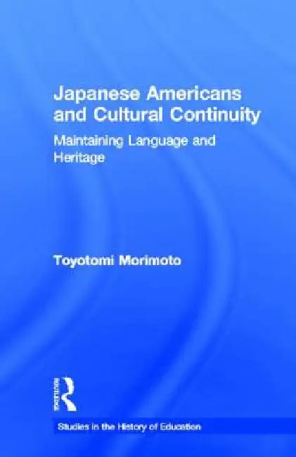 Japanese Americans and Cultural Continuity: Maintaining Language Through Heritage by Toyotomi Morimoto