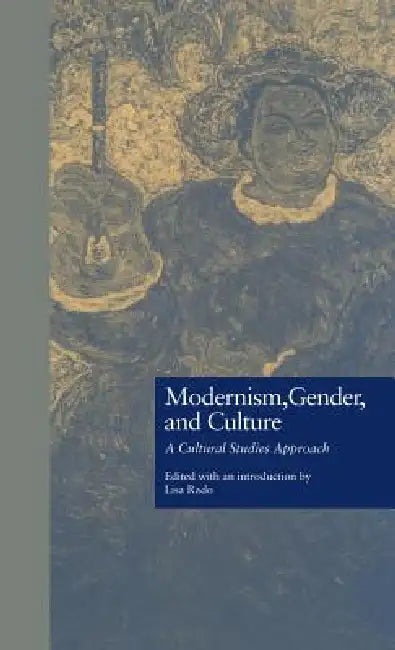 Modernism, Gender, and Culture: A Cultural Studies Approach by Lisa Rado