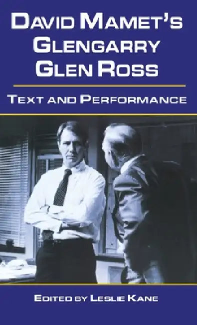 David Mamet's Glengarry Glen Ross: Text and Performance by Leslie Kane