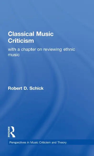 Classical Music Criticism by Robert D. Schick