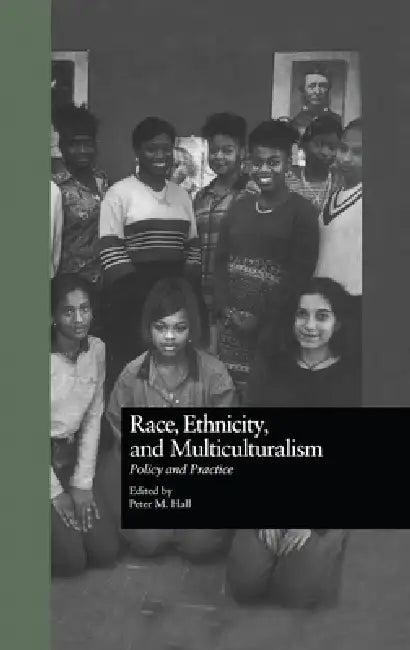 Race, Ethnicity, and Multiculturalism: Policy and Practice by Peter Hall