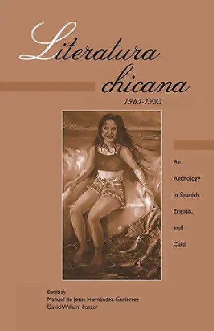 Literatura chicana, 1965-1995: An Anthology in Spanish, English, and Calo by Manuel De Jesus Hernandez Gutierrez, David Foster