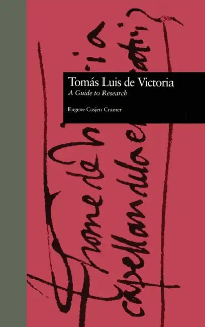 Toms Luis de Victoria: A Guide to Research by Eugene Casjen Cramer