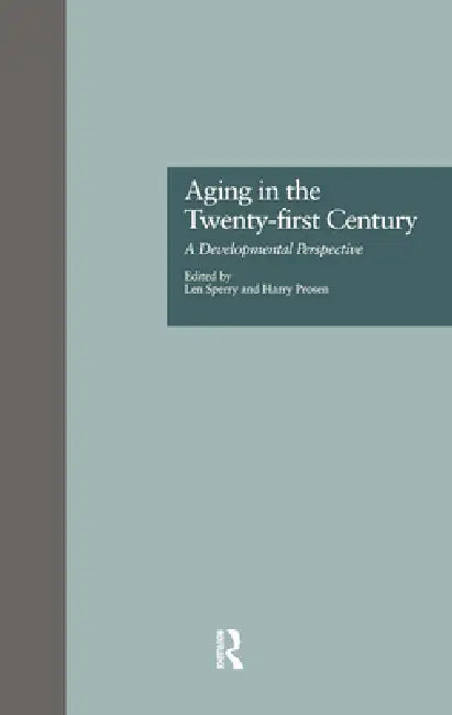 Aging in the Twenty-First Century: A Developmental Perspective by Len Sperry, Harry Prosen