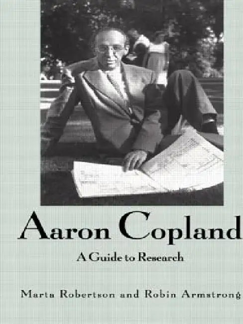 Aaron Copland: A Guide to Research by Marta Robertson