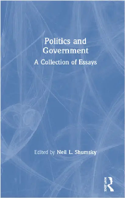Politics and Government: A Collection of Essays by Neil L. Shumsky