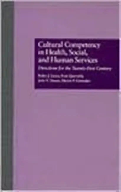 Cultural Competency in Health, Social & Human Services: Directions for the 21st Century by Pedro J. Lecca