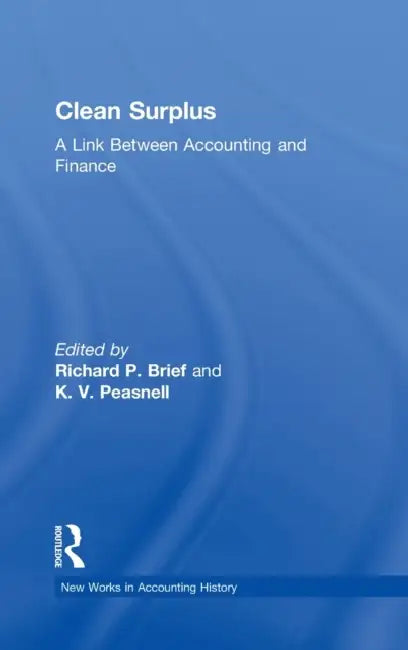 Clean Surplus: A Link Between Accounting and Finance by Richard P. Brief, K. V. Peasnell