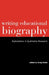 Writing Educational Biography: Explorations in Qualitative Research by Craig Kridel