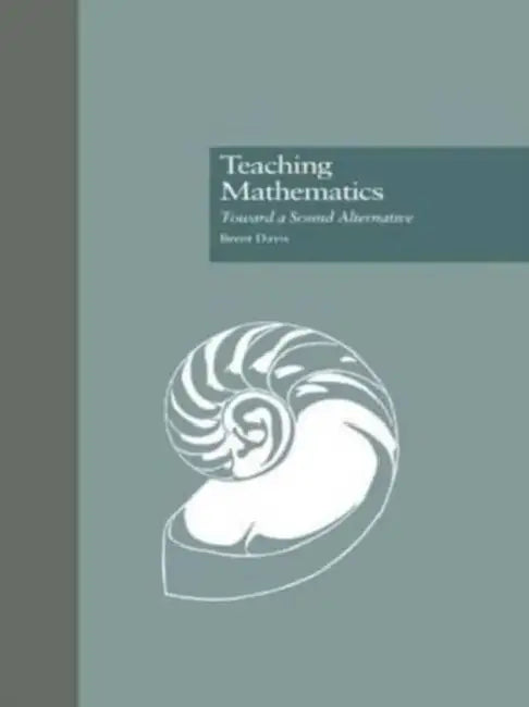 Teaching Mathematics: Toward a Sound Alternative by Brent Davis