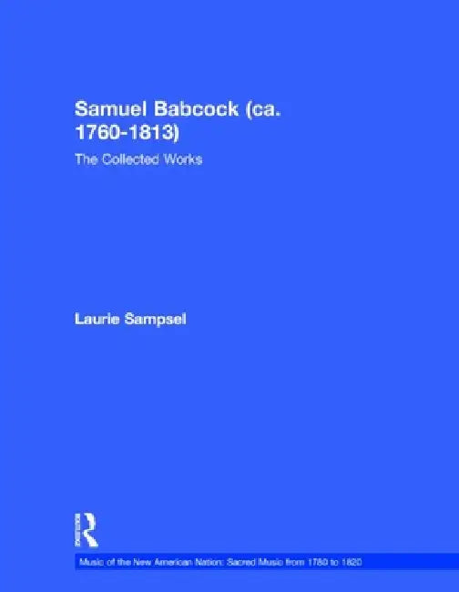 Samuel Babcock (Ca. 1760-1813): The Collected Works by Laurie Sampsel
