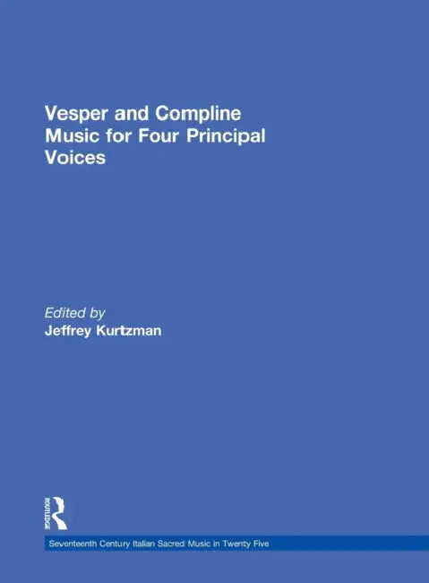 Vesper and Compline Music for Four Principal Voices: Agostino Agazzari, Giovanni Francesco Anerio, Giovanni Battista Biondi Da Cesena, Maurizio Cazzat by Jeffrey Kurtzman