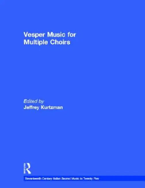 Vesper And Compline Music For Multiple Choirs by Jeffrey Kurtzman