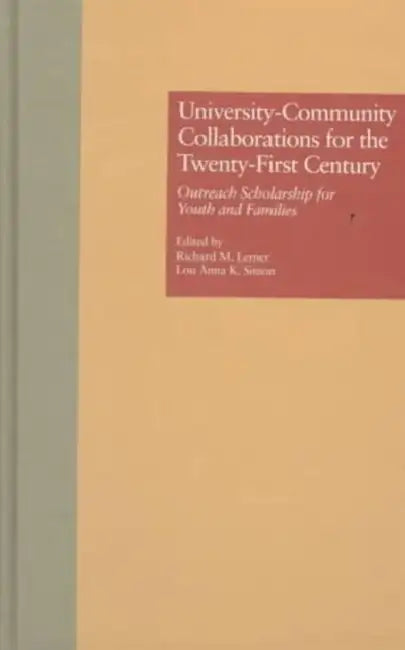 University-Community Collaborations For The Twenty-First Century: Outreach Scholarship For Youth And Families by Richard M. Lerner