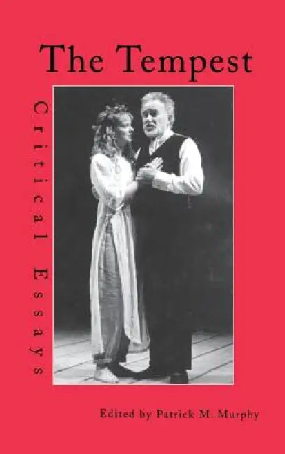 The Tempest: Critical Essays by Patrick M. Murphy