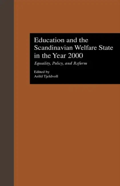 Education and the Scandinavian Welfare State in the Year 2000: Equality, Policy, and Reform by Arild Tjeldvoll