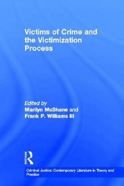 Victims Of Crime And The Victimization Process by Marilyn Mcshane