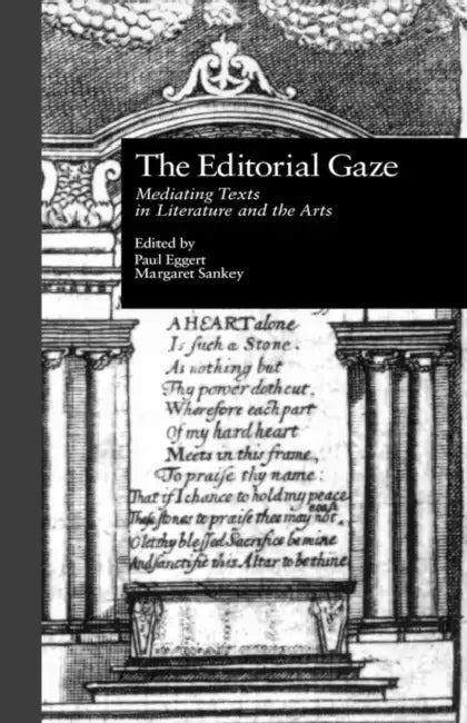 The Editorial Gaze: Mediating Texts in Literature and the Arts by Paul Eggert, Margaret Sankey