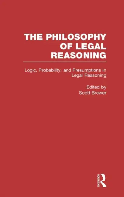 Logic, Probability, and Presumptions in Legal Reasoning by Scott Brewer